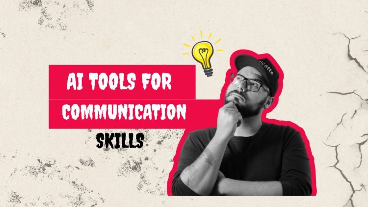 Top AI Tools to Improve Communication Skills in 2025